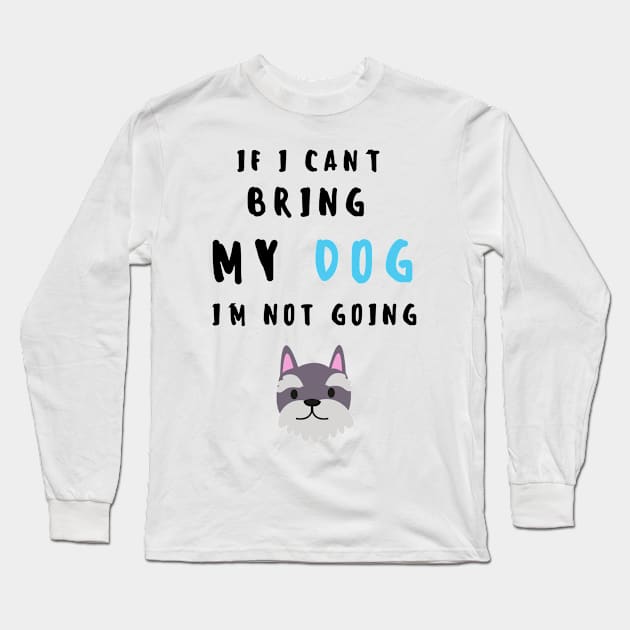 if i can't bring my dog i'm not going - print Long Sleeve T-Shirt by frantuli